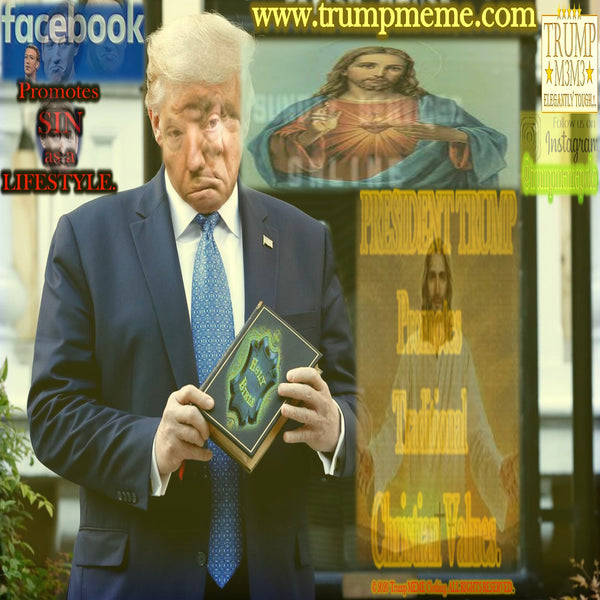 Trump Memes - Bible -Verses || 32 || President Trump Promotes Christian Values - FACEBOOK Promotes SIN as a Life Style.