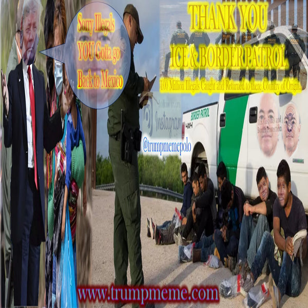 Trump Memes || 18 || Thank-YOU. Border Patrol, ICE Officers, DHS,USCIS. America's Favorite President Donald J Trump Appreciates your service.
