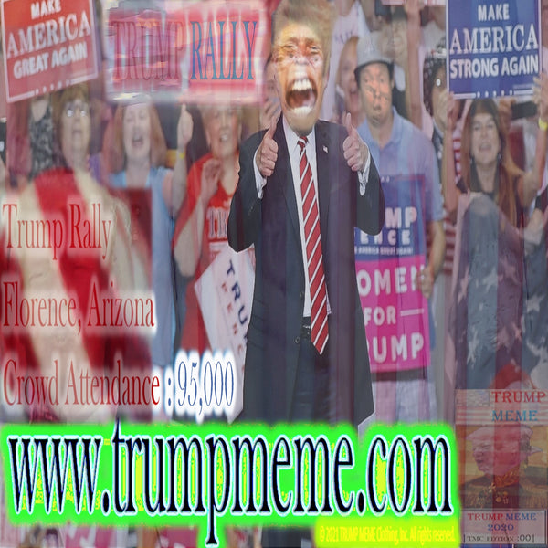 Trump Memes - 17 - Trump Rally - Florence, Arizona -1-15-2022 - MAGA Nation