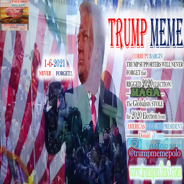 Trump Memes - 14 - Happy January 6 MAGA -Americans - The Corrupt Bargain was on November 3 2020